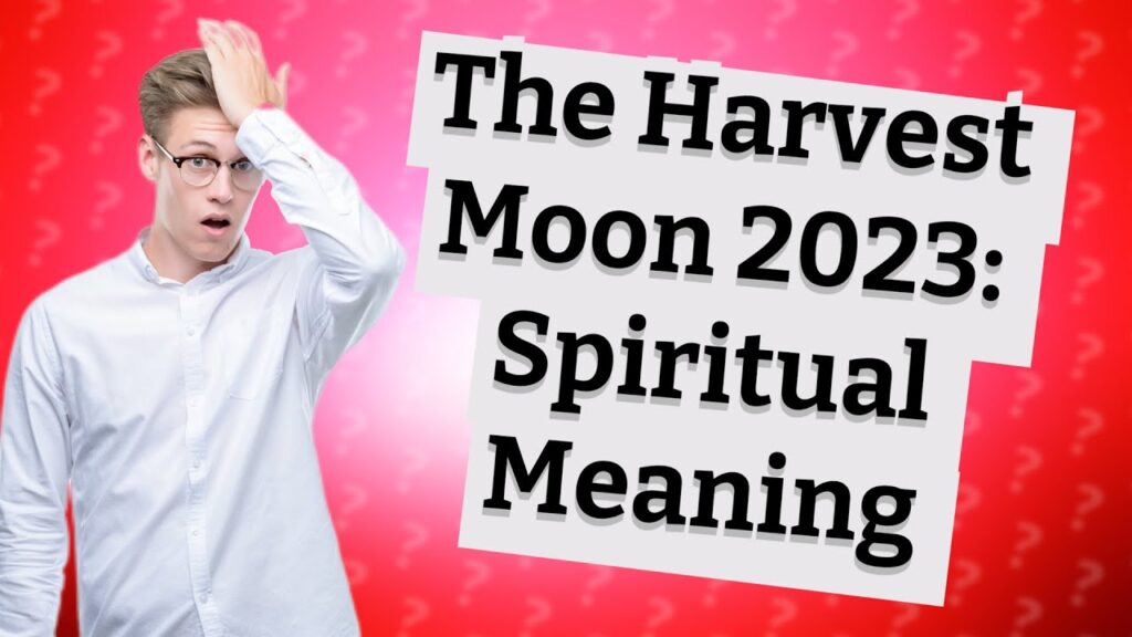 Unveiling the Spiritual Meaning of the Harvest Moon in 2023 - Spiritual ...
